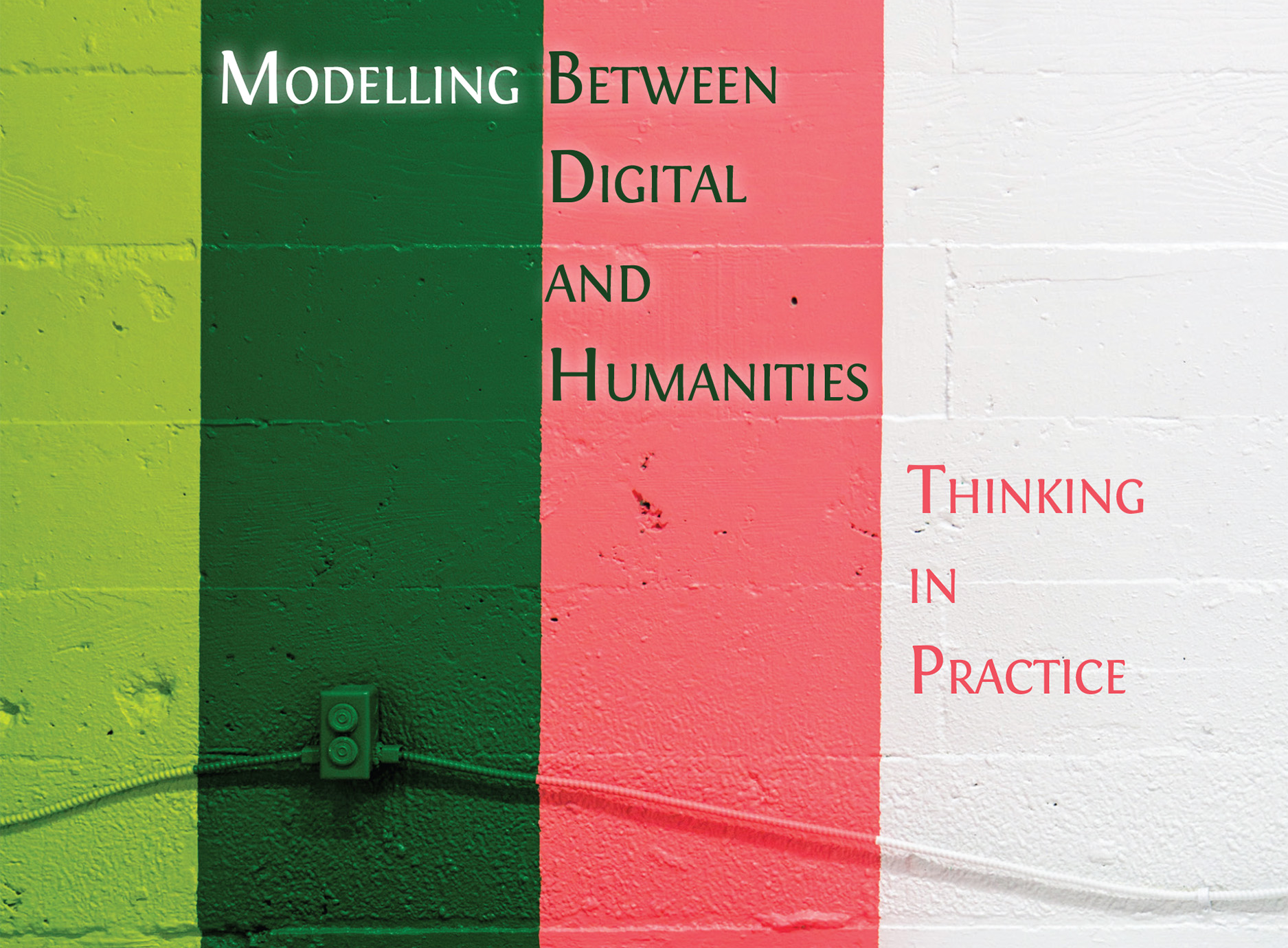 Cover of "Modelling Between Digital and Humanities : Thinking in Practice" (Arianna Ciula, Øyvind Eide, Cristina Marras & Patrick Sahle)